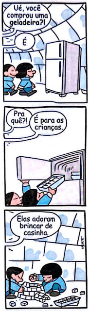 A tirinha ilustra esquimós dentro de um iglu, habitação de formato hemisférico construída durante o inverno a partir de neve ou blocos de gelo